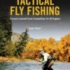 Tactical Fly Fishing: Lessons Learned From Competition For All Anglers By Devin Olsen -Simms || Orvis || Patagonia Sales book cover 81919.1548016095